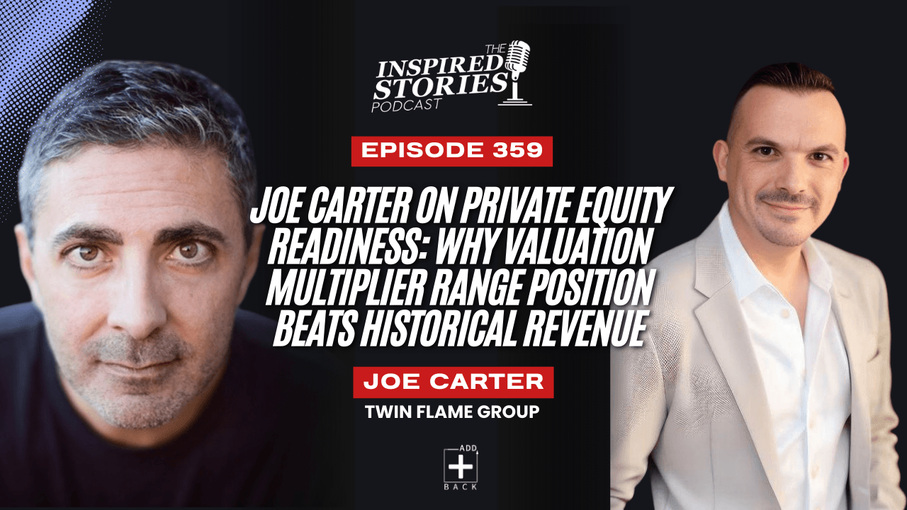 Joe Carter on Private Equity Readiness: Why Valuation Multiplier Range Position Beats Historical Revenue