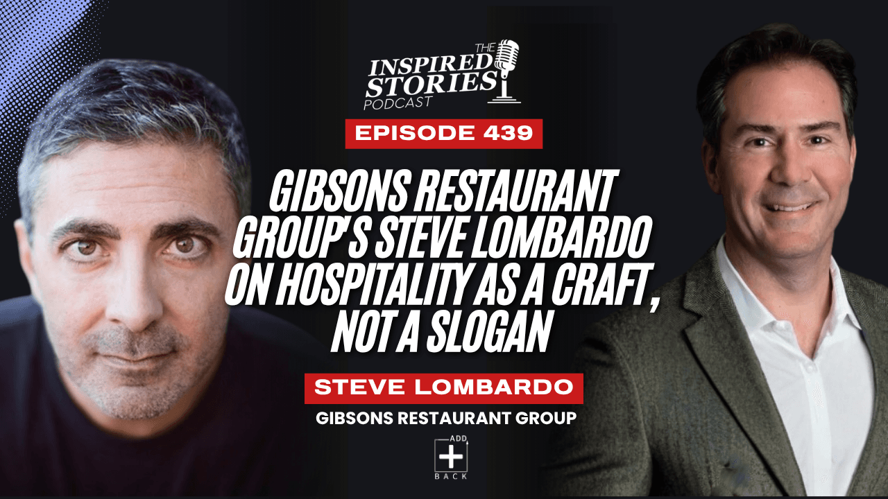 Gibsons Restaurant Group's Steve Lombardo on Hospitality as a Craft, Not a Slogan