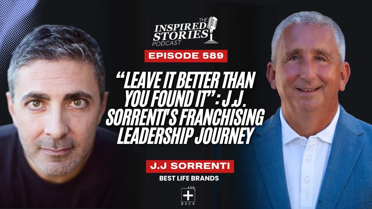 βLeave It Better Than You Found Itβ: J.J. Sorrenti's Franchising Leadership Journey